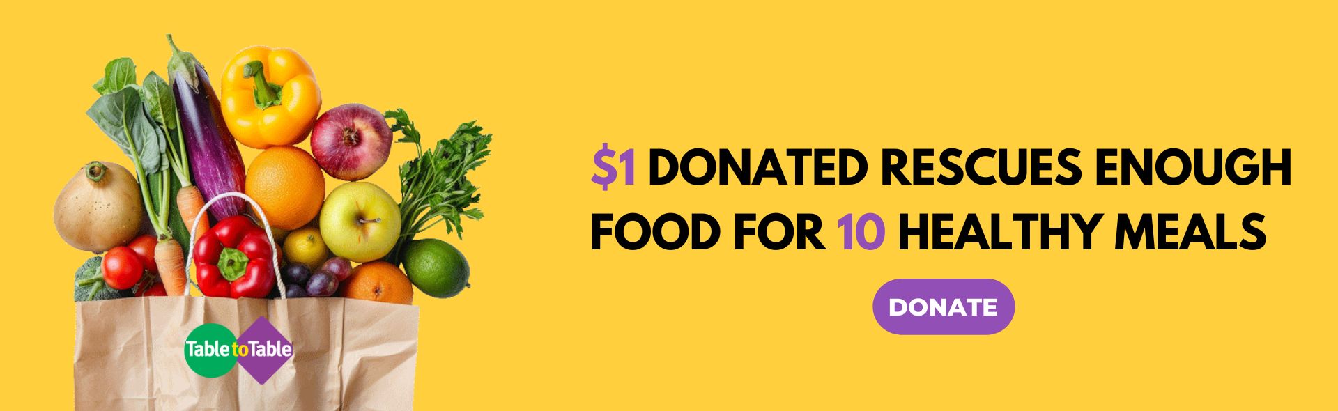 $1 donated to Table to Table rescues enough food for 10 healthy meals.