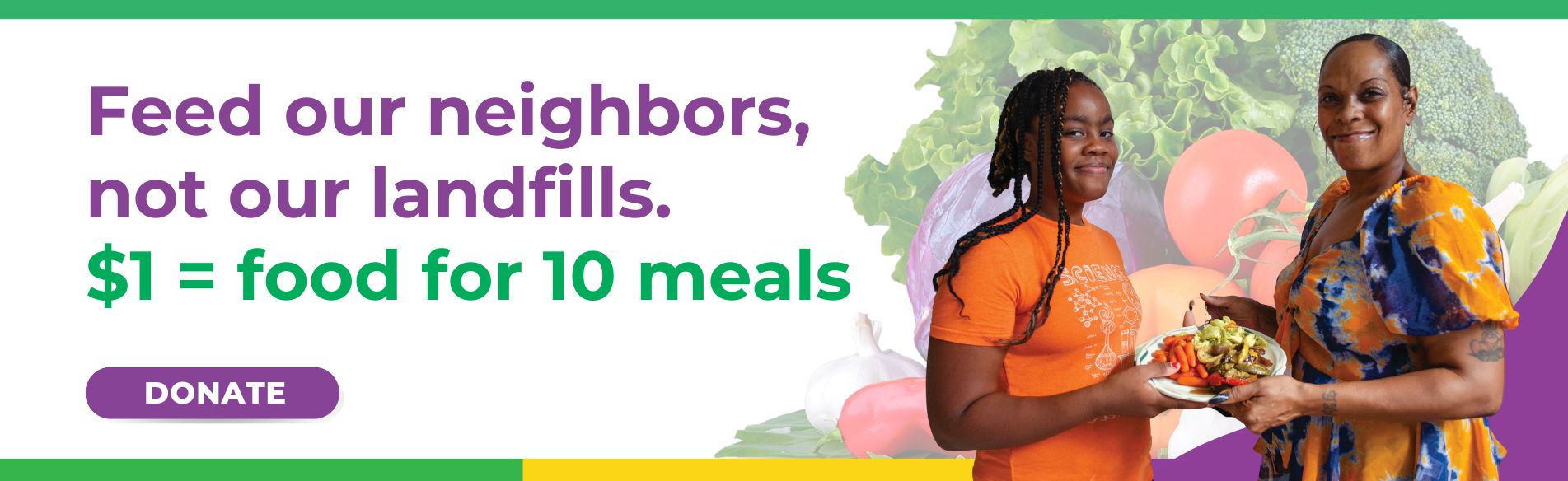 A donation of $1 provides enough healthy food for 10 nutritious meals.