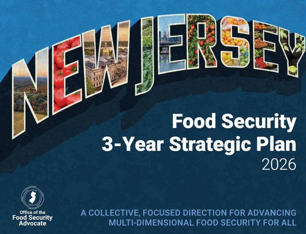 The New Jersey Office of the Food Security Advocate has released its New Jersey Food Security 3-Year Plan.